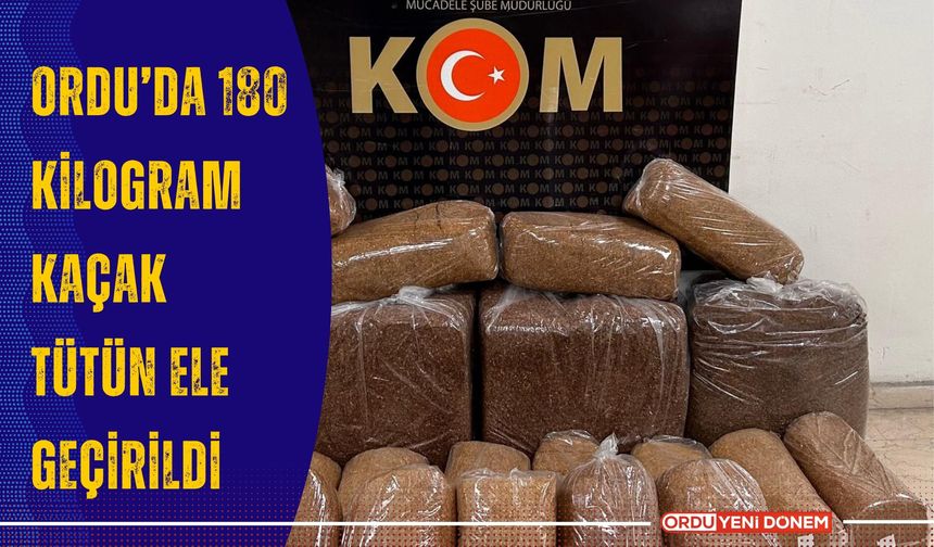 Ordu’da 180 Kilogram Kaçak Tütün Ele Geçirildi