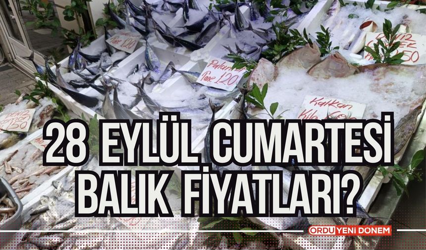 Ordu'da Bugün Balık Fiyatları Ne Kadar? 28 Eylül Cumartesi Balık Fiyatları?