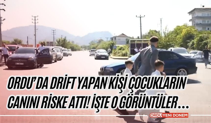 Ordu’da Drift Yapan Kişi Çocukların Canını Riske Attı! İşte O Görüntüler…