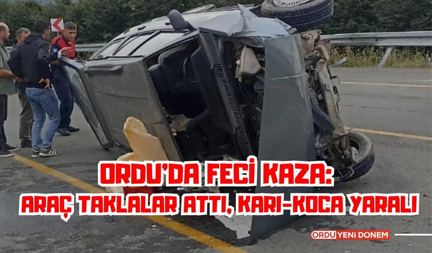 Ordu’da Feci Kaza: Araç Taklalar Attı, Karı-Koca Yaralı