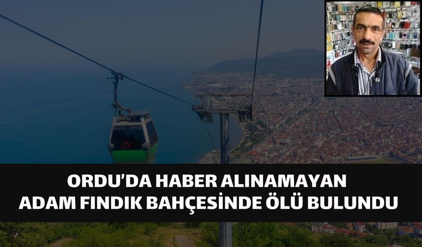 Ordu’da Haber Alınamayan Adam Fındık Bahçesinde Ölü Bulundu