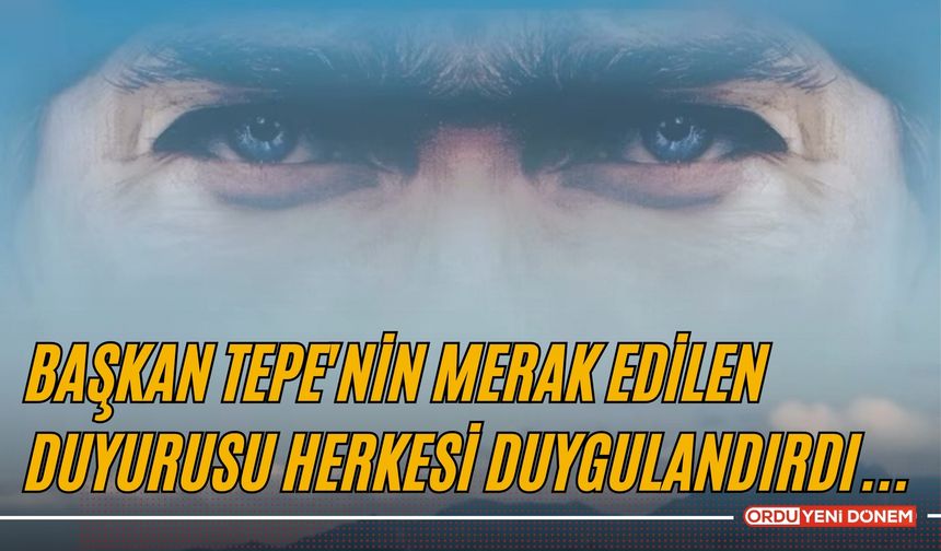 Başkan Tepe'nin Merak Edilen Duyurusu Herkesi Duygulandırdı...