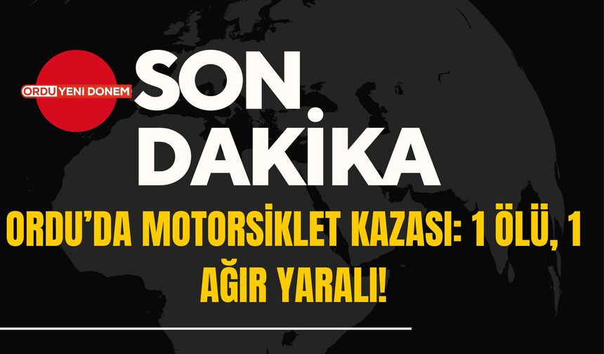 Ünye'de Motorsiklet Kazası: 1 Ölü, 1 Ağır Yaralı!