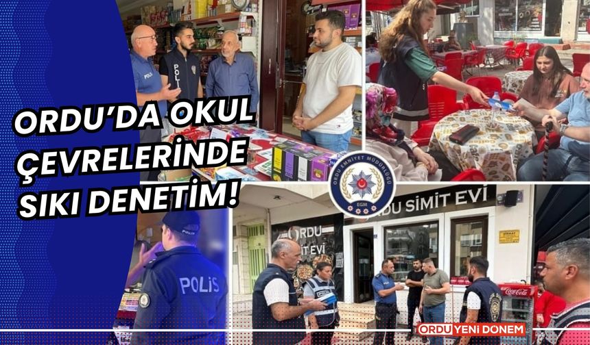 Ordu’da Okul Çevrelerinde Sıkı Denetim!