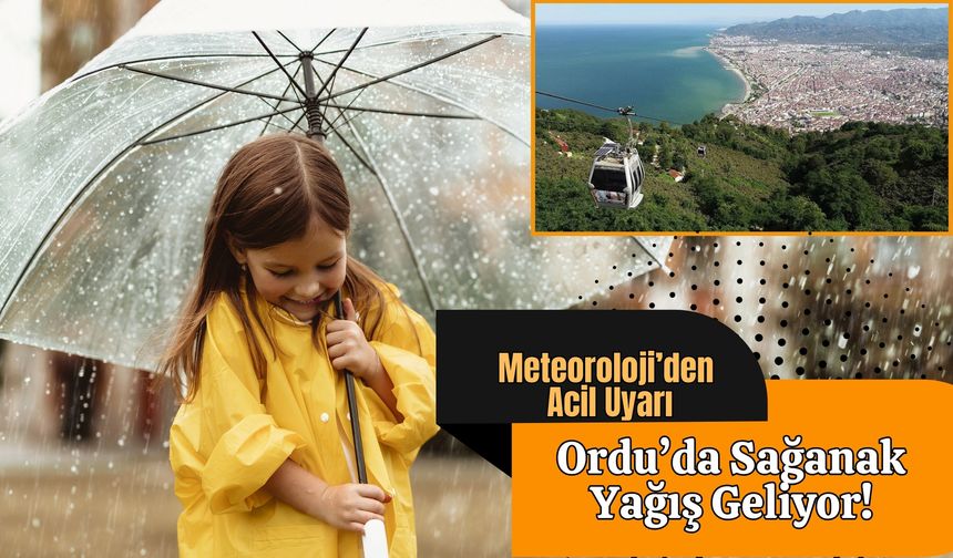 Meteoroloji’den Acil Uyarı: Ordu’da Sağanak Yağış Geliyor!