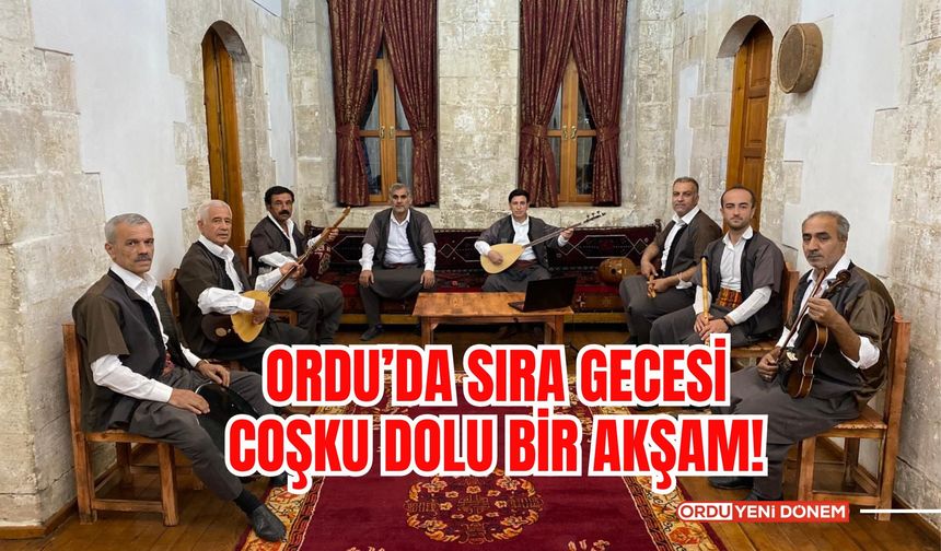 Ordu’da Sıra Gecesi: Coşku Dolu Bir Akşam!