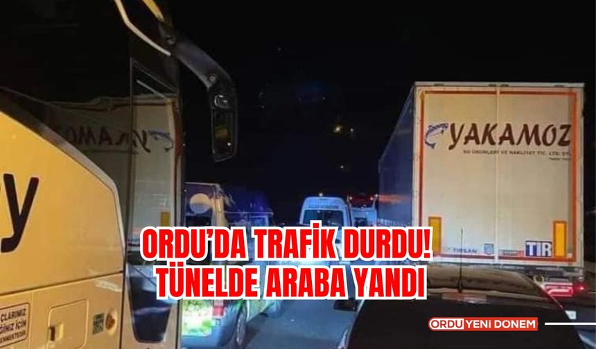 Ordu’da Trafik Durdu! Tünelde Araba Yandı! İşte O Görüntüler...