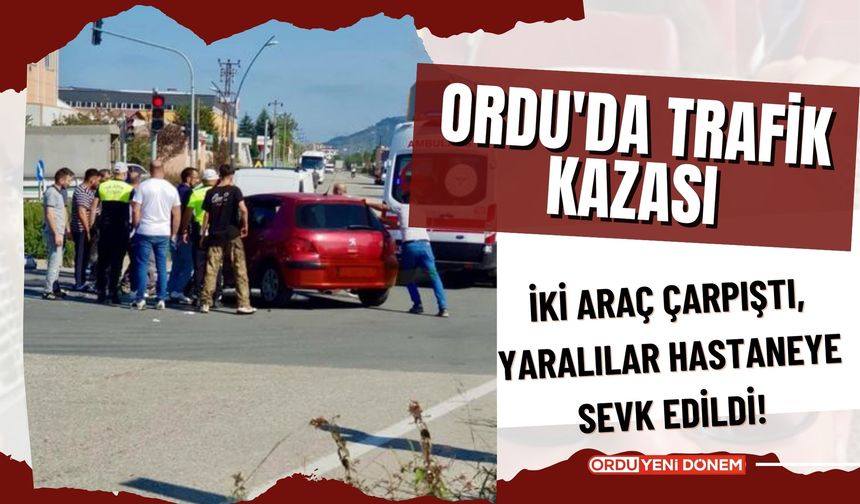 Ordu'da Trafik Kazası: İki Araç Çarpıştı, Yaralılar Hastaneye Sevk Edildi!