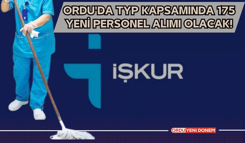 Ordu'da TYP Kapsamında 175 Yeni Personel Alımı Olacak!