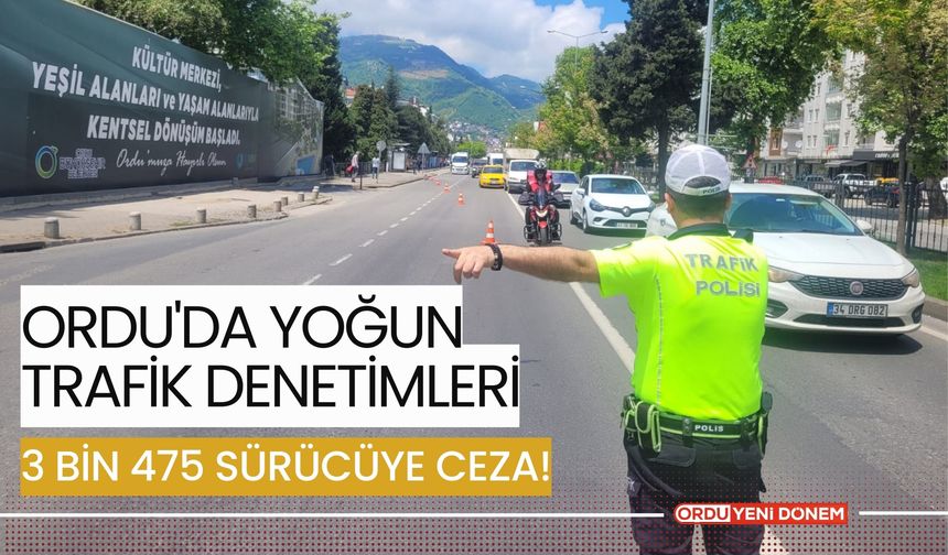 Ordu'da Yoğun Trafik Denetimleri: 3 Bin 475 Sürücüye Ceza!