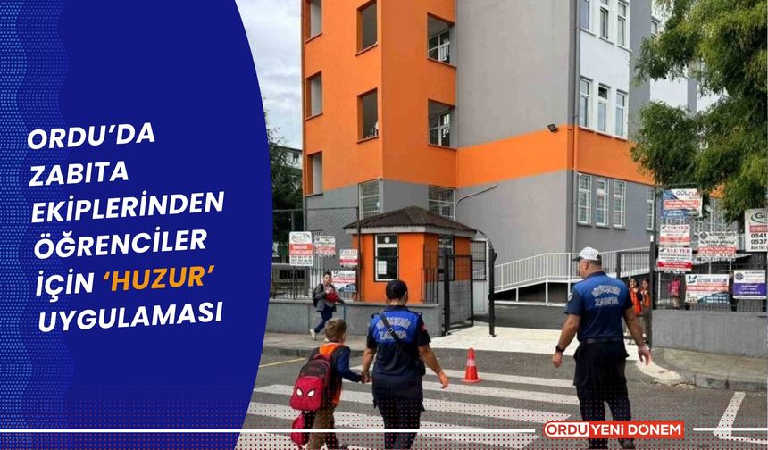 Ordu’da zabıta ekiplerinden öğrenciler için ‘huzur’ uygulaması