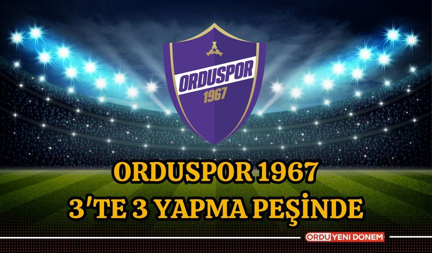 Orduspor 1967, 3'te 3 Yapma Peşinde