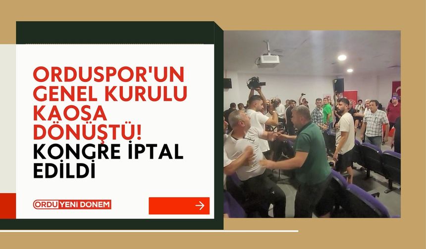 Orduspor'un Genel Kurulu Kaosa Dönüştü, Kongre İptal Edildi