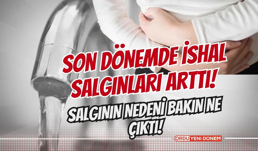 Ordu'da Son Dönemde İshal Salgınları Arttı! Salgının Nedeni Bakın Ne Çıktı!