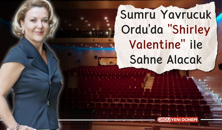 Sumru Yavrucuk Ordu'da "Shirley Valentine" ile Sahne Alacak