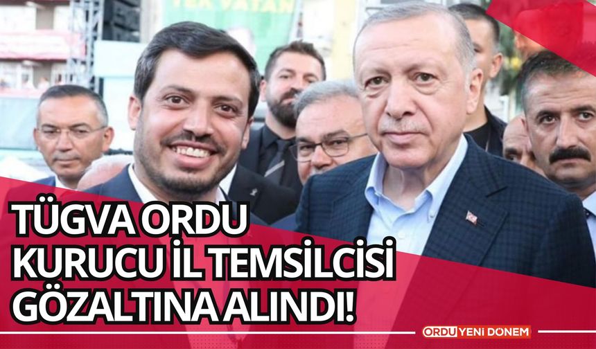 TÜGVA Ordu Kurucu İl Temsilcisi Gözaltına Alındı!