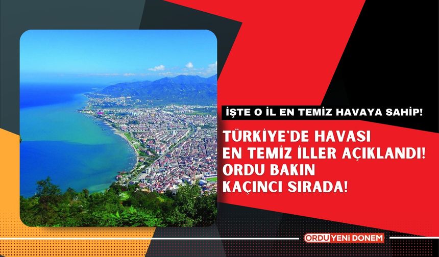 Türkiye'de havası en temiz iller açıklandı! Ordu bakın kaçıncı sırada!