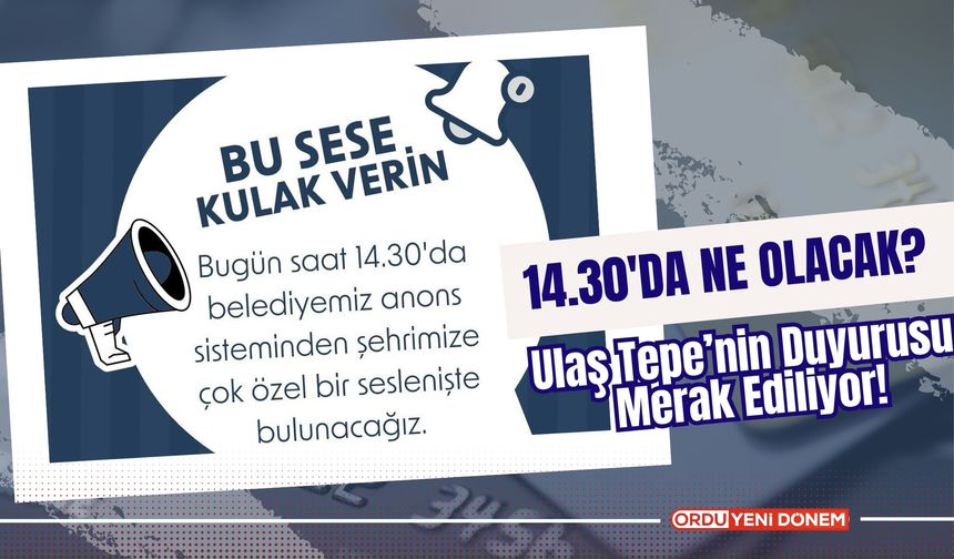 14.30'da Ne Olacak? Ulaş Tepe’nin Duyurusu Merak Ediliyor!