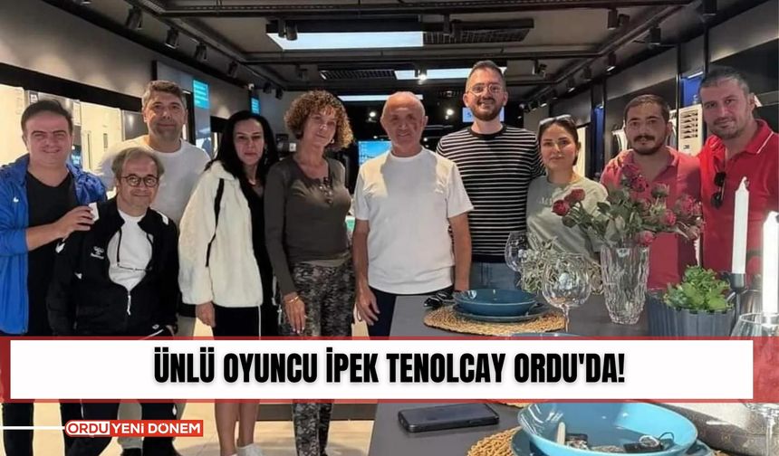 Ünlü Oyuncu İpek Tenolcay Ordu'da