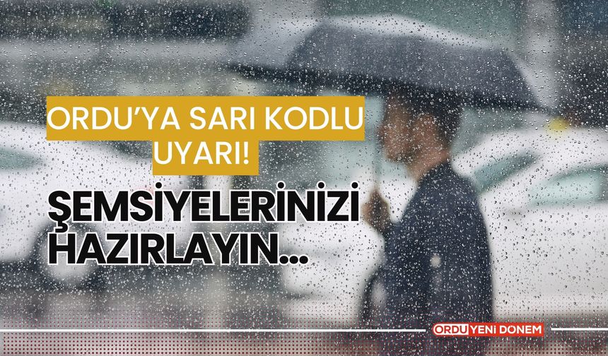 Ordu’ya Sarı Kodlu Uyarı!