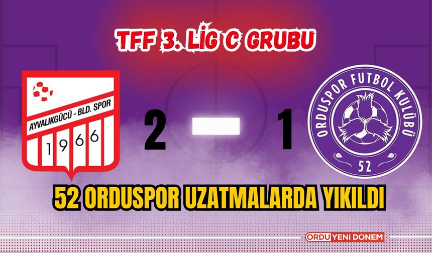 52 Orduspor Uzatmalarda Yıkıldı