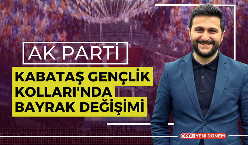 AK Parti Kabataş Gençlik Kolları'nda Bayrak Değişimi