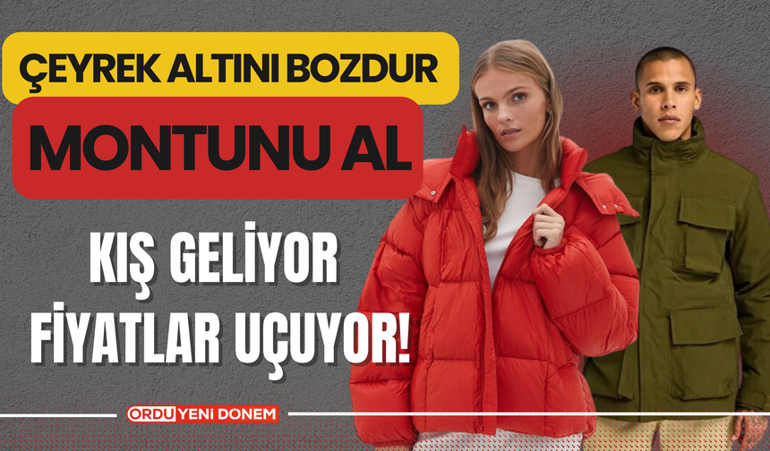 Çeyrek Altını Bozdur, Montunu Al: Kış Geliyor, Fiyatlar Uçuyor!