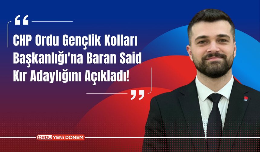 CHP Ordu Gençlik Kolları Başkanlığı'na Baran Said Kır Adaylığını Açıkladı!