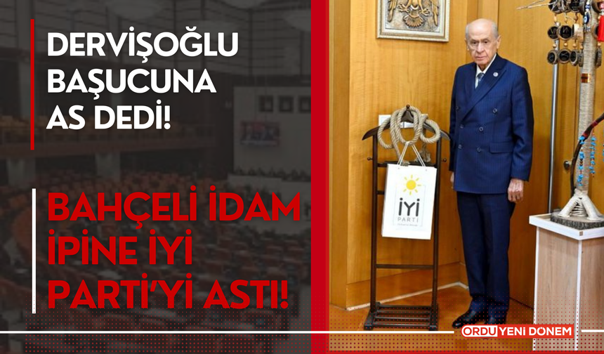 Bahçeli İdam İpine İYİ Partiyi Astı!