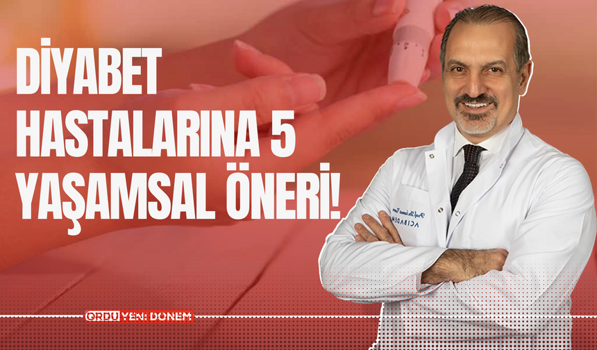 DİYABET HASTALARINA 5 YAŞAMSAL ÖNERİ!