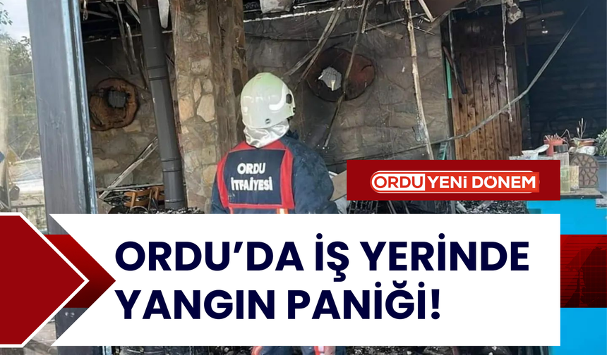 Ordu’da İş Yerinde Yangın Paniği!