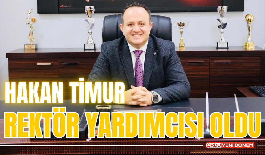 HAKAN TİMUR, REKTÖR YARDIMCISI OLDU