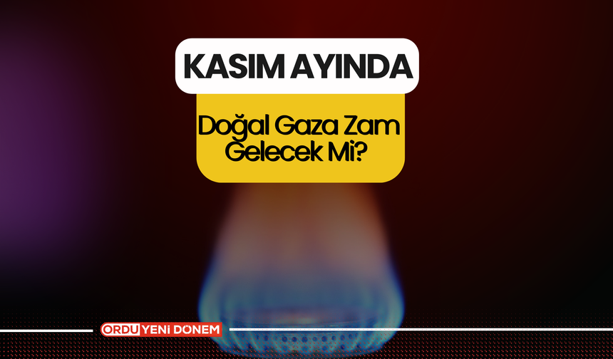 Kasım Ayında Doğal Gaza Zam Gelecek Mi?