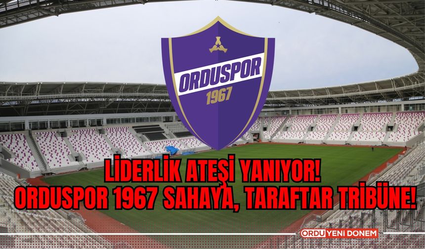 Liderlik Ateşi Yanıyor! Orduspor 1967 Sahaya, Taraftar Tribüne!