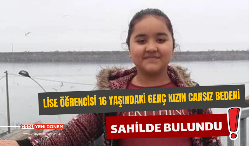 Lise Öğrencisi 16 Yaşındaki Genç Kızın Cansız Bedeni Sahilde Bulundu!