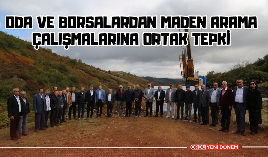 Ordu'da Oda ve Borsalardan Maden Arama Çalışmalarına Ortak Tepki