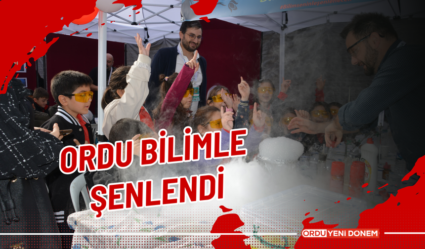 ORDU BİLİMLE ŞENLENDİ