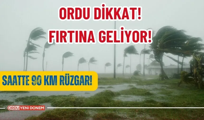 Ordu Dikkat! Fırtına Geliyor!