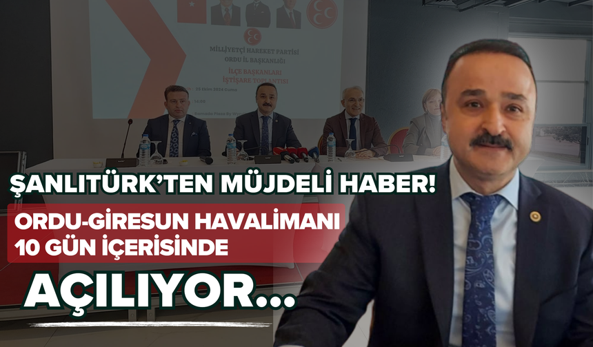 Ordu Milletvekili Şanlıtürk Müjdeli Haberler Duyurdu! Ordu-Giresun Havalimanı 10 Gün İçerisinde Açılıyor…