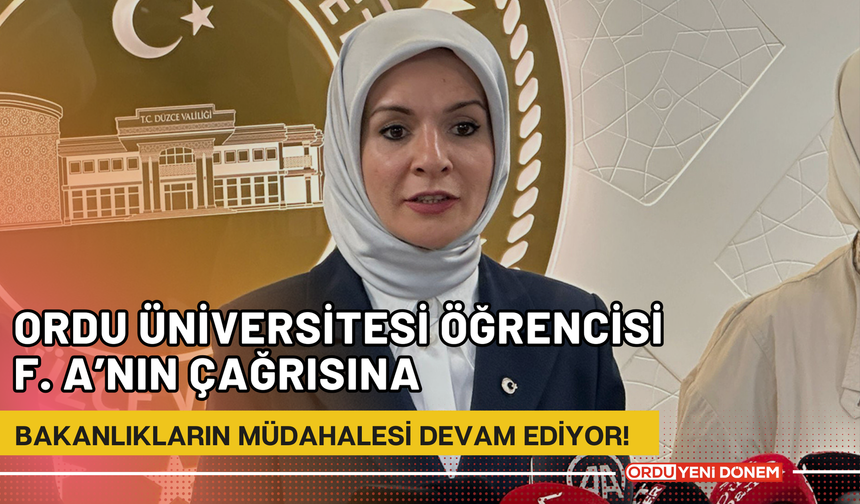 Ordu Üniversitesi Öğrencisi F. A’nın Çağrısına Bakanlıkların Müdahalesi Devam Ediyor!