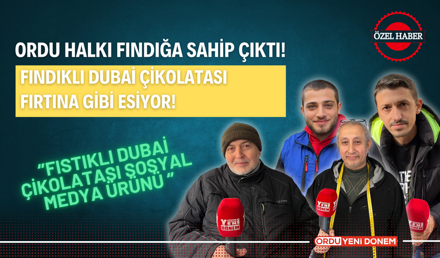 Ordu Halkı Fındığa Sahip Çıktı! Fındıklı Dubai Çikolatası Fırtına Gibi Esiyor!