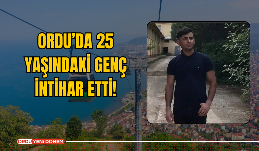 Ordu’da 25 Yaşındaki Genç İntihar Etti!