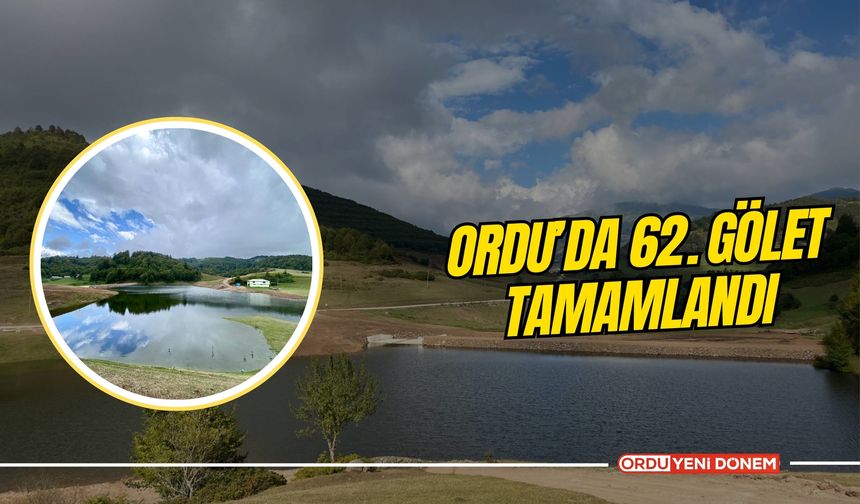 Ordu’da 62. Gölet Tamamlandı