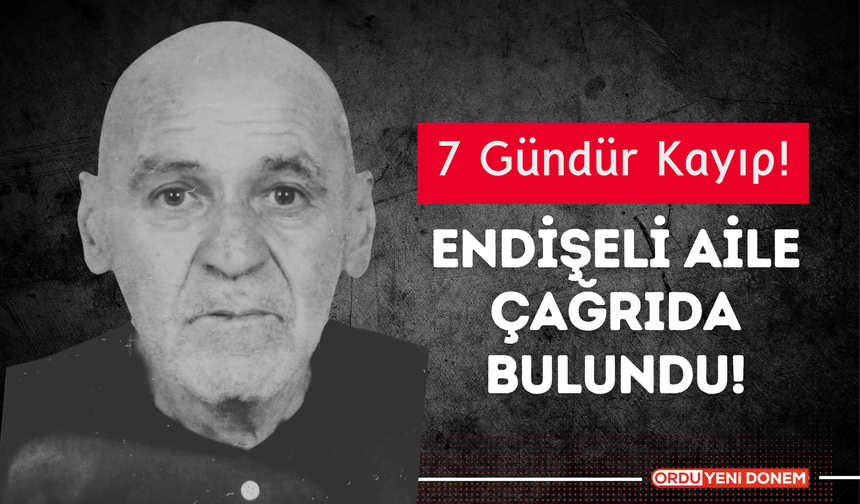 Ordu’da Alzheimer Hastası Kemal Top’tan 7 Gündür Haber Alınamıyor! Endişeli Aile Çağrıda Bulundu!