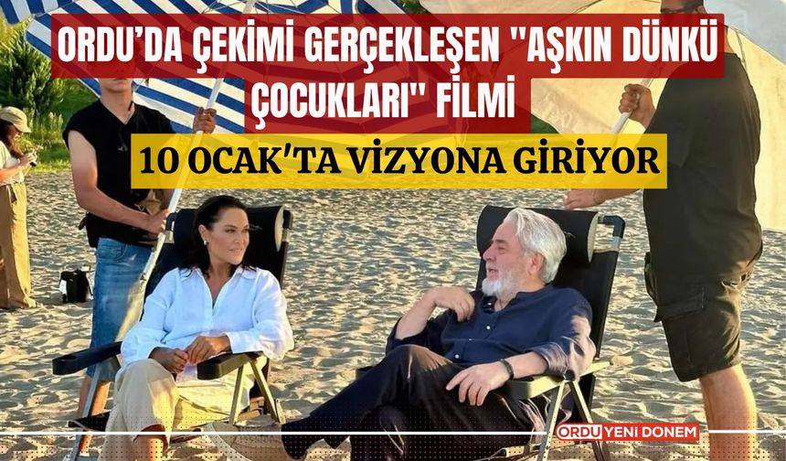 Ordu’da Çekimi Gerçekleşen "Aşkın Dünkü Çocukları" Filmi 10 Ocak'ta Vizyona Giriyor