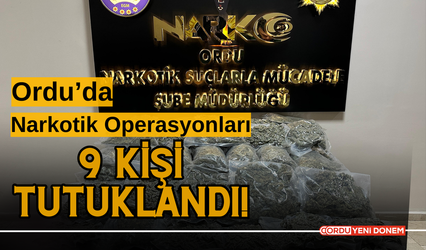 Ordu'da Narkotik Operasyonları: 9 Kişi Tutuklandı