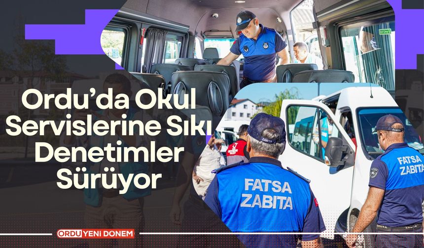 Ordu’da Okul Servislerine Sıkı Denetimler Sürüyor