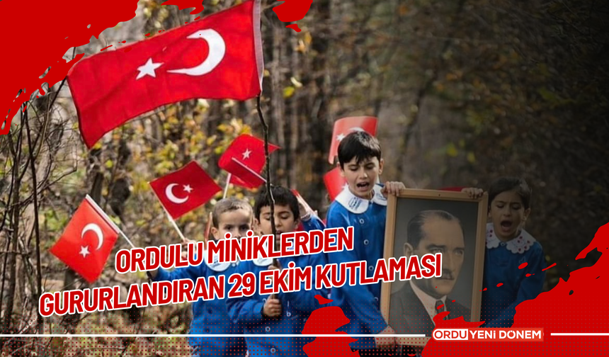 Ordulu Miniklerden Gururlandıran 29 Ekim Kutlaması