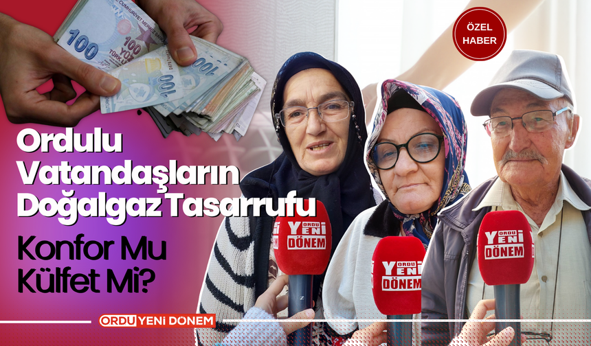 Ordulu Vatandaşların Doğalgaz Tasarrufu: Konfor Mu Külfet Mi?