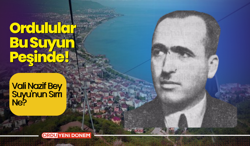 Ordulular Bu Suyun Peşinde! Vali Nazif Bey Suyu'nun Sırrı Ne?